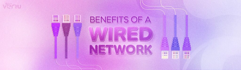 Benefits of a wired network