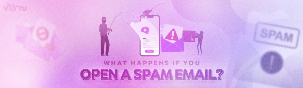 What happens if you open a spam email? And what you should do next