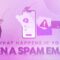 What happens if you open a spam email? And what you should do next