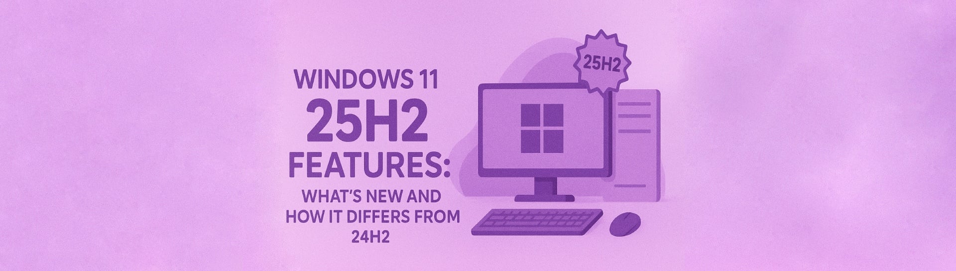 Windows 11 25h2 features: What’s new vs 24h2